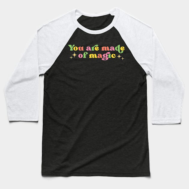 You Are Made Of Magic Baseball T-Shirt by ilustraLiza